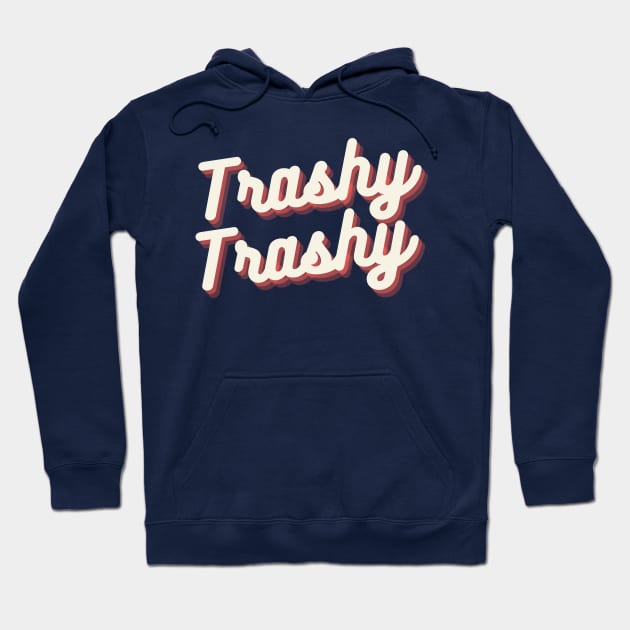 Trashy Trashy Lifestyle Hoodie by Trashy Trashy Podcast